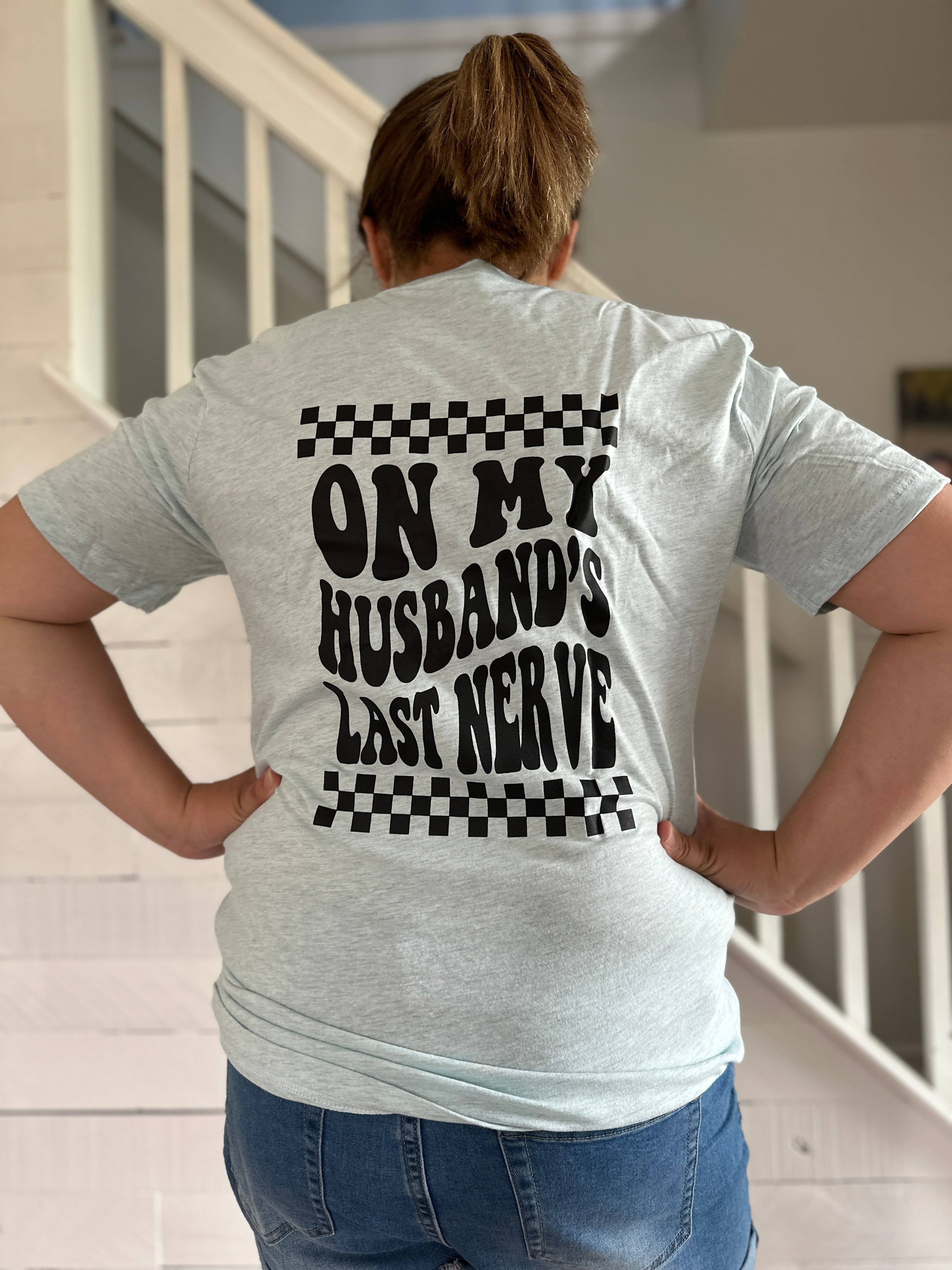 On my husbands Last nerves T-Shirt