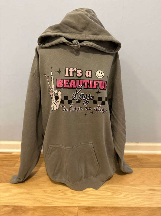 It's a beautiful day to leave me alone Hoodie